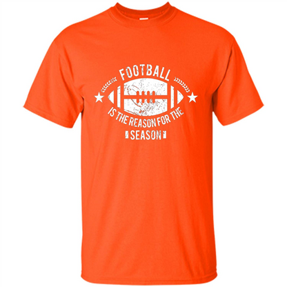 Football Is The Reason For The Season Funny Fan T-Shirt Orange