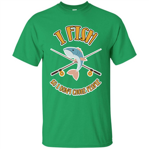 Fishing T-shirt I Fish So I Don't Choke People