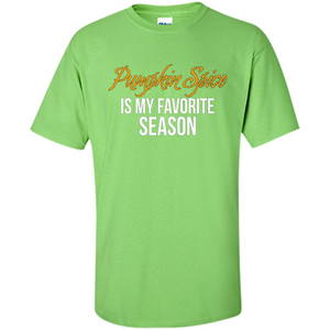 Pumpkin Spice T-Shirt, Pumpkin Spice Is My Favorite Season