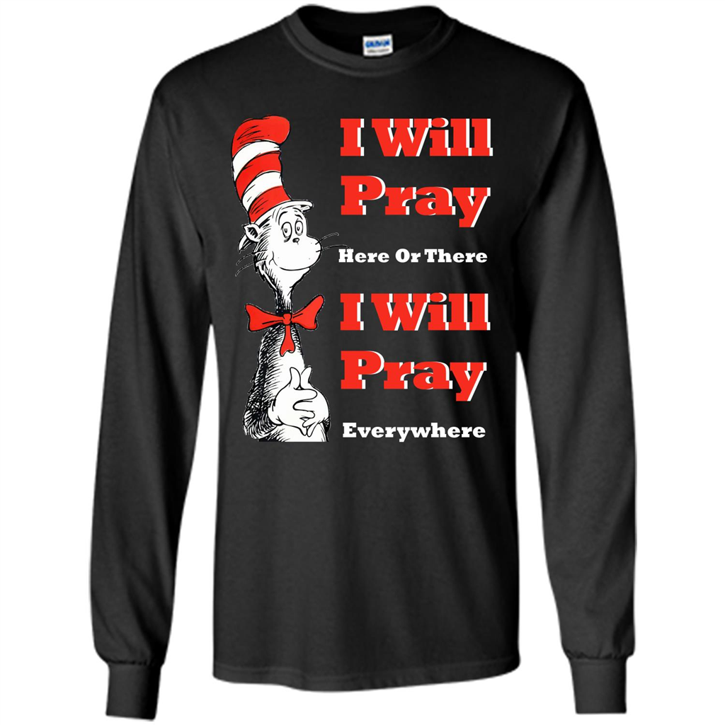 Christian. I Will Pray Here Or There I Will Pray Everywhere T-shirt Black