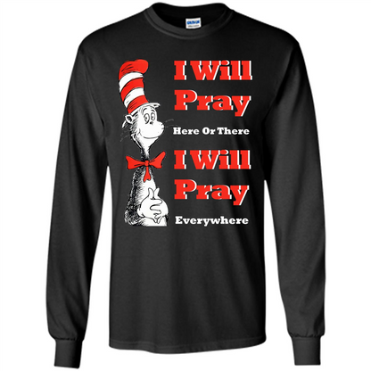 Christian. I Will Pray Here Or There I Will Pray Everywhere T-shirt Black