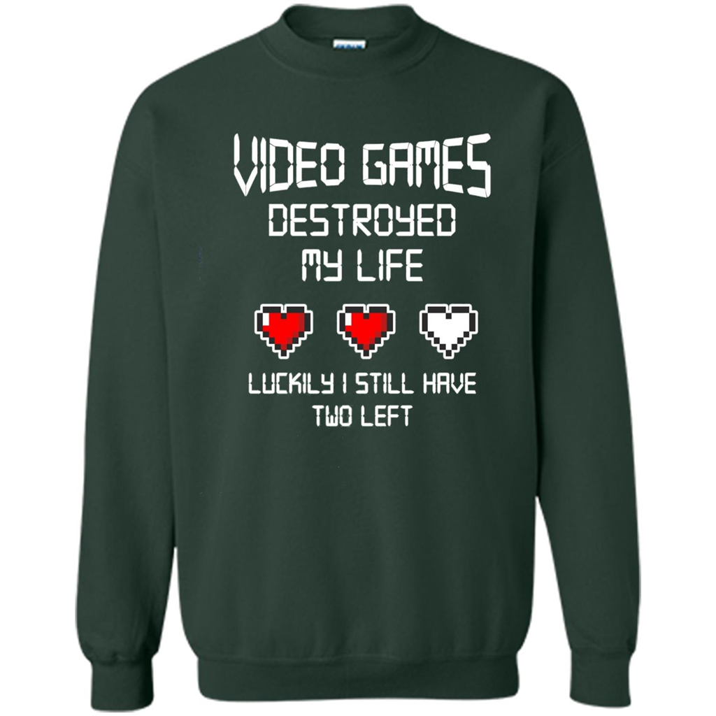 Video Games Destroyed My Life T-shirt Luckily I Still Have Two Left Forest Green