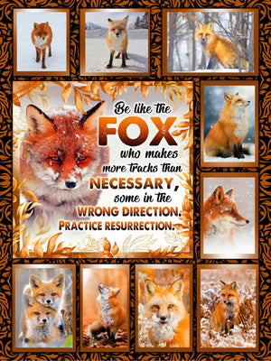 Be like the fox who makes more tracks than necessary, some in the wrong direction. Practice resurrection