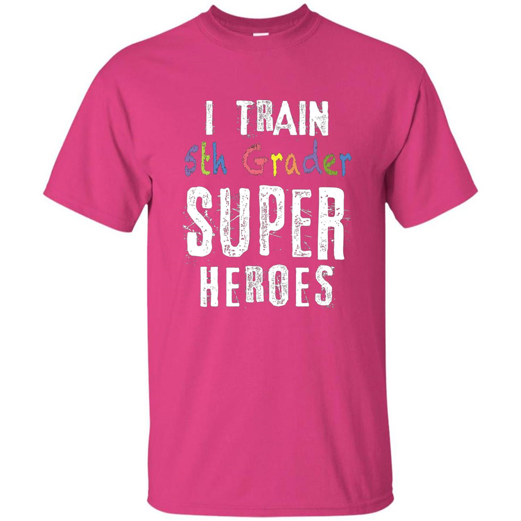 Teacher Gift T-shirt I Train 5th Grader Superheroes T-Shirt Heliconia