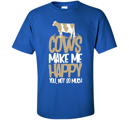 Cows Make Me Happy You Not So Much T-Shirt t-shirt Royal