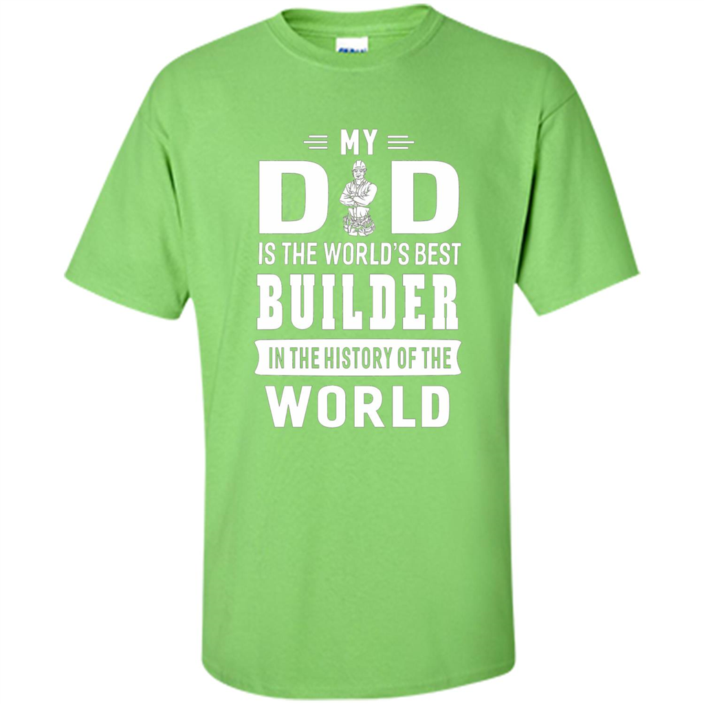 My Dad Is The World's Best Builder T-shirt Father Gift