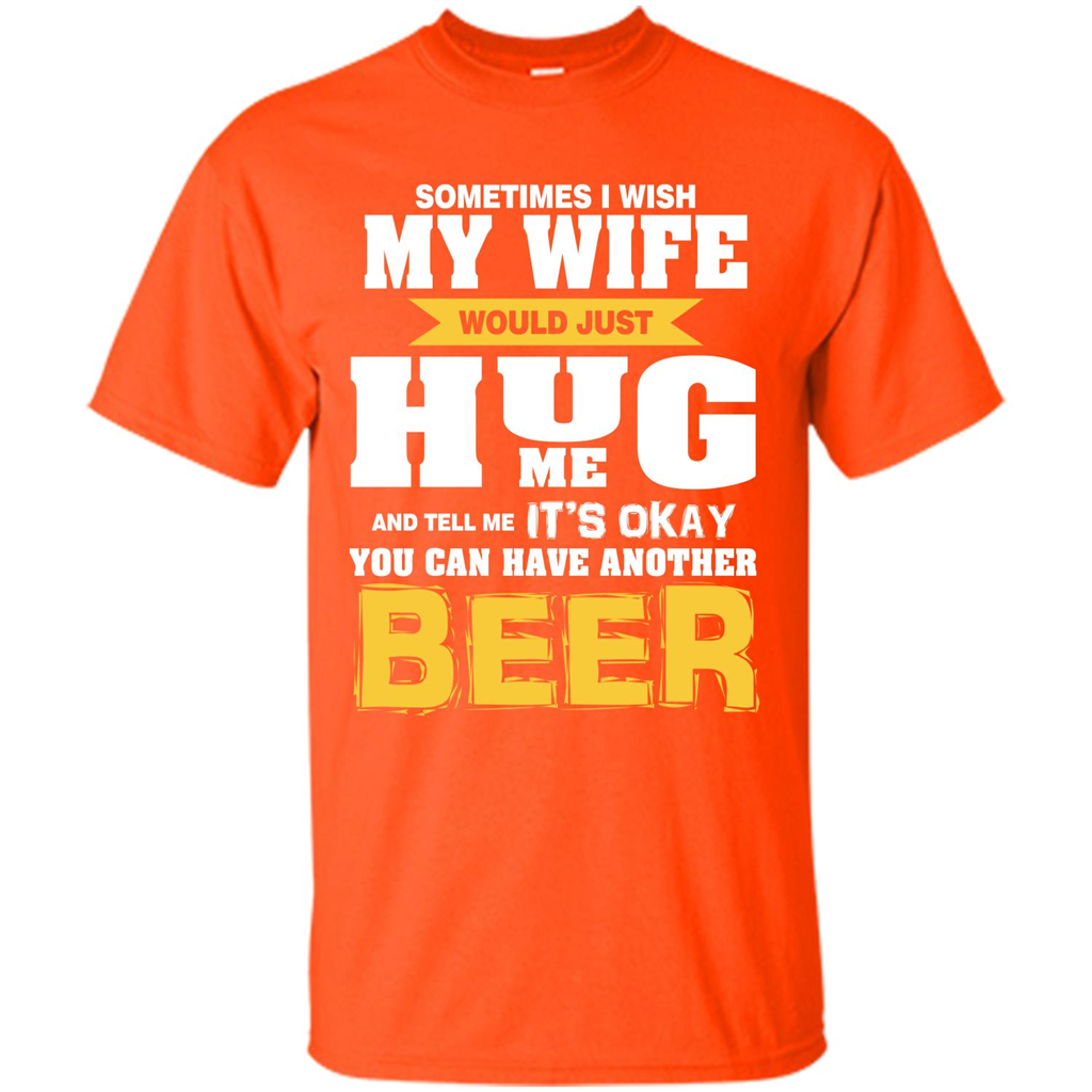 Beer Lover T-shirt You Can Have Another Beer T-shirt Orange