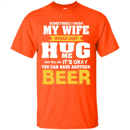 Beer Lover T-shirt You Can Have Another Beer T-shirt Orange