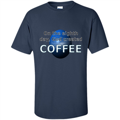 Coffee T-shirt On The Eighth Day God Created Coffee Navy