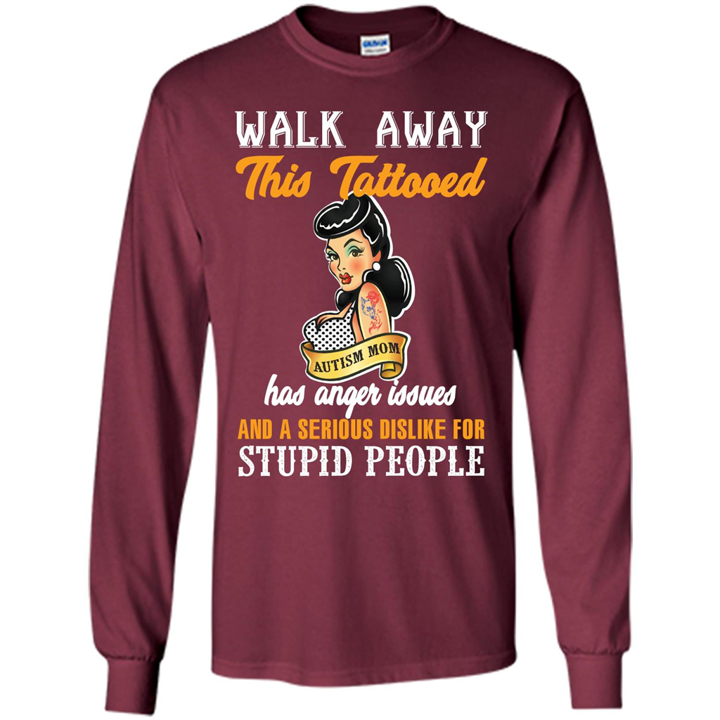 Autism Awareness T-shirt Walk Away This Tattooed Autism Mom Has Anger Issues Maroon