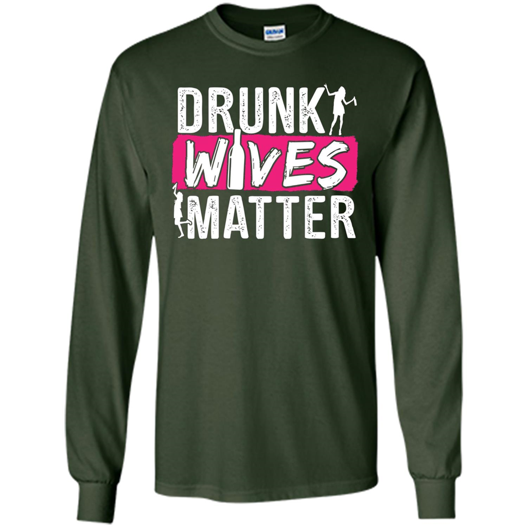 Drunk Wives Matter Funny Alcohol For Drinking Wife T-shirt Forest Green