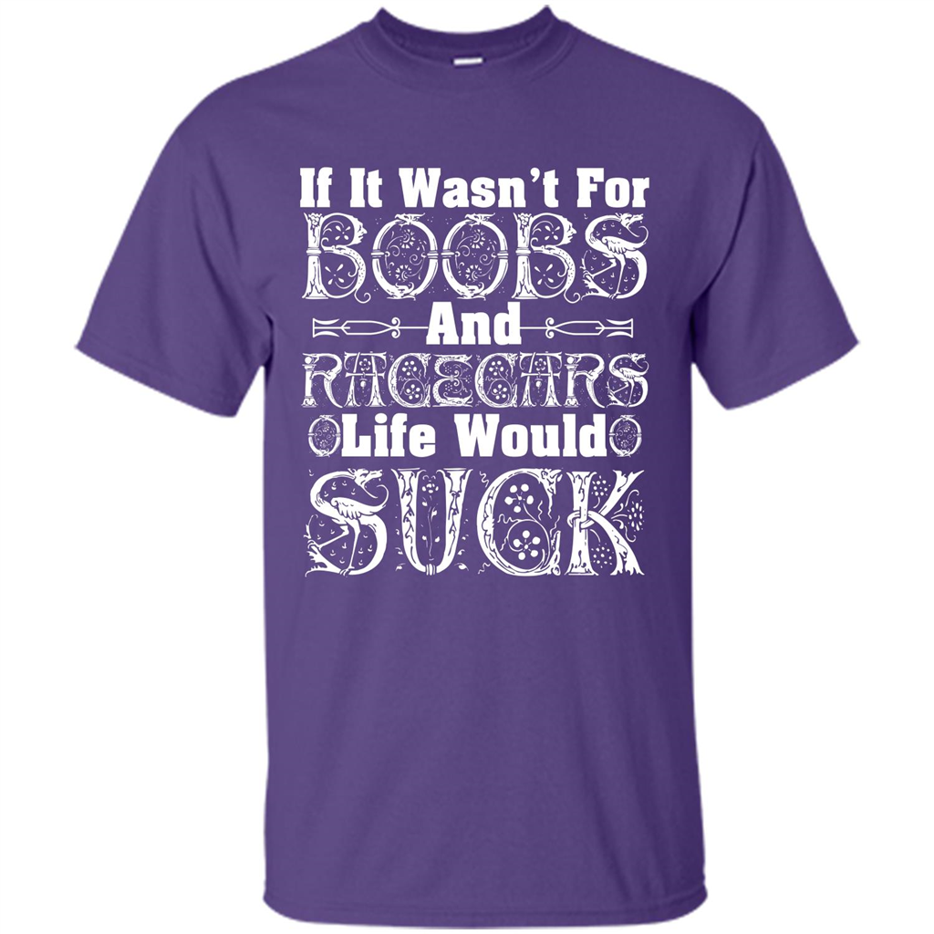 If It Wasnt For Boobs And Racecars Life Would Suck T-shirt Purple