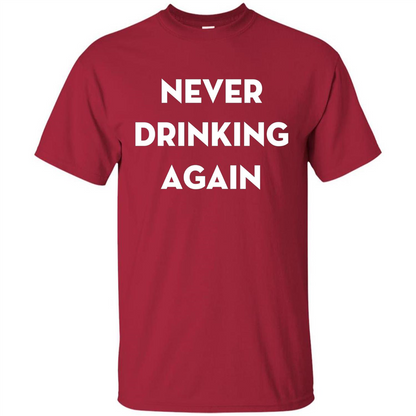 Never Drinking Again Funny Beer T-shirt Cardinal