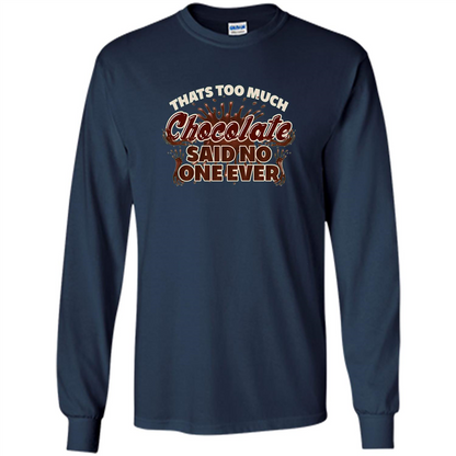 Thats Too Much Chocolate Said No One Ever T-shirt Navy
