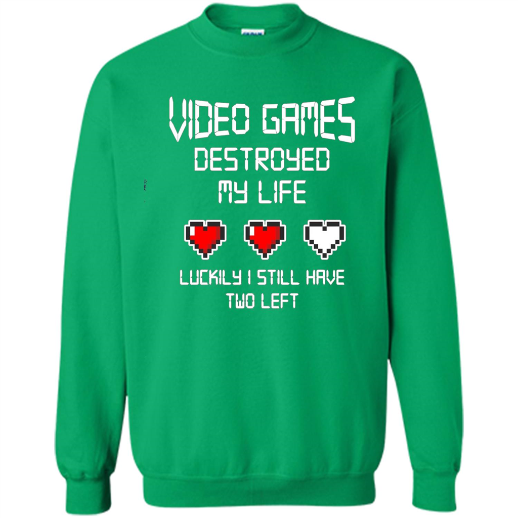 Video Games Destroyed My Life T-shirt Luckily I Still Have Two Left Irish Green
