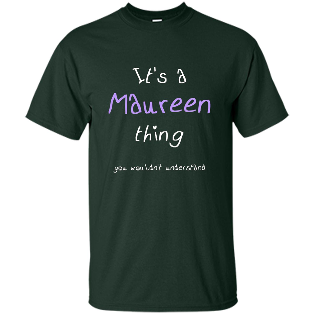 Funny Personalized First Name T-Shirt It's A Maureen Thing Forest Green