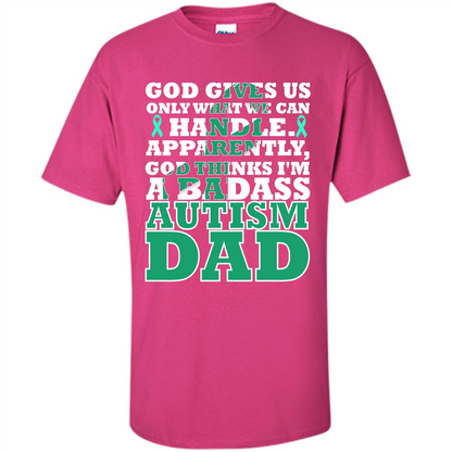 Autism Dad. I'm A Badass Autism Dad T-shirt Heliconia
