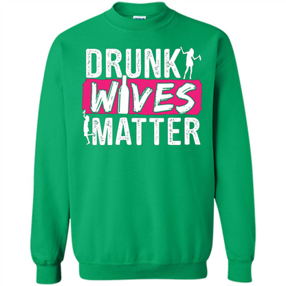 Drunk Wives Matter Funny Alcohol For Drinking Wife T-shirt Irish Green