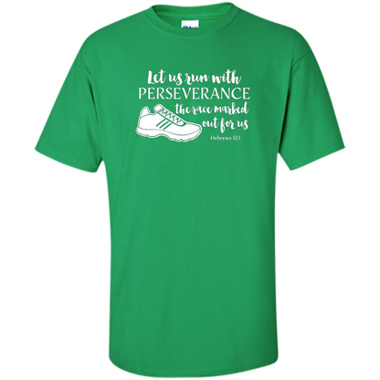 Let Us Run With Perseverance The Race Marked Out For Us T-shirt Irish Green