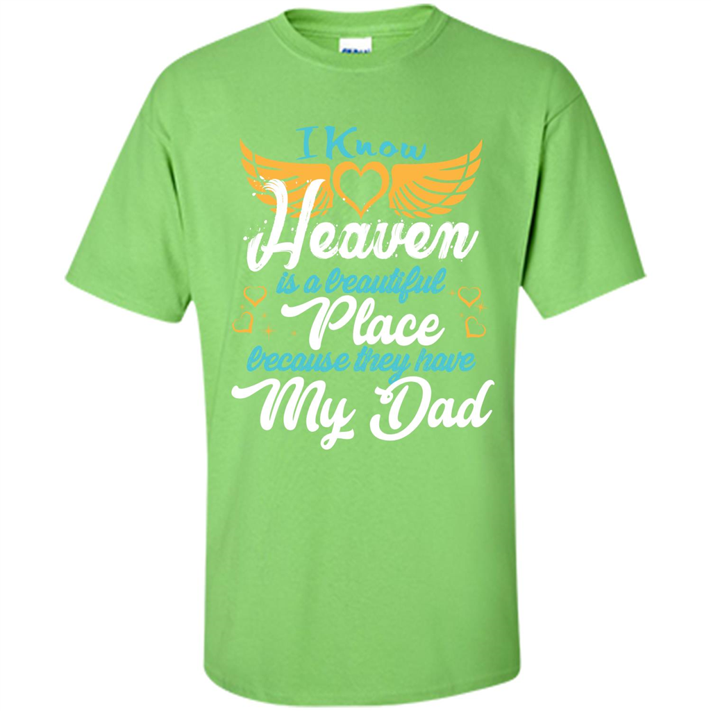 Dad Angel T-shirt I Know Heaven Is A Beautiful Place Because They Have My Dad Lime