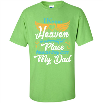 Dad Angel T-shirt I Know Heaven Is A Beautiful Place Because They Have My Dad Lime