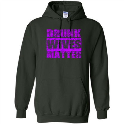 Drunk Wives Matter T-shirt Funny Drinking T-shirt Forest Green
