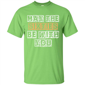 Birthday Gift T-shirt May The Sixties Be With You T-shirt