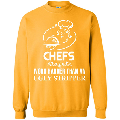 Chef T-shirt Chefs Work Harder Than An Ugly Stripper Gold