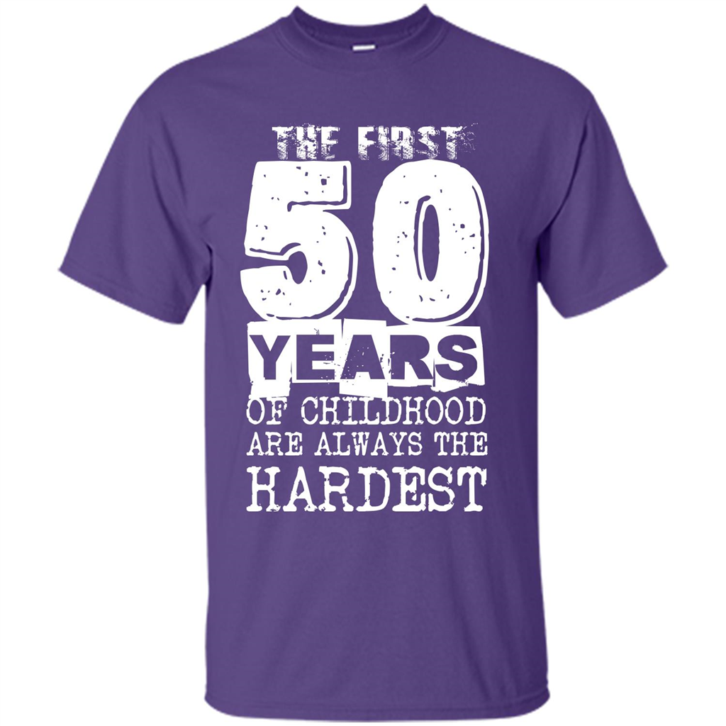 The First 50 Years Of Childhood Are Always The Hardest T-shirt Purple