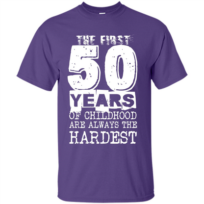 The First 50 Years Of Childhood Are Always The Hardest T-shirt Purple