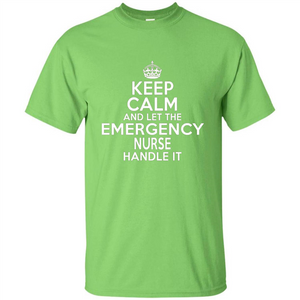 Keep Calm And Let The Emergency Nurse Handle It T-shirt