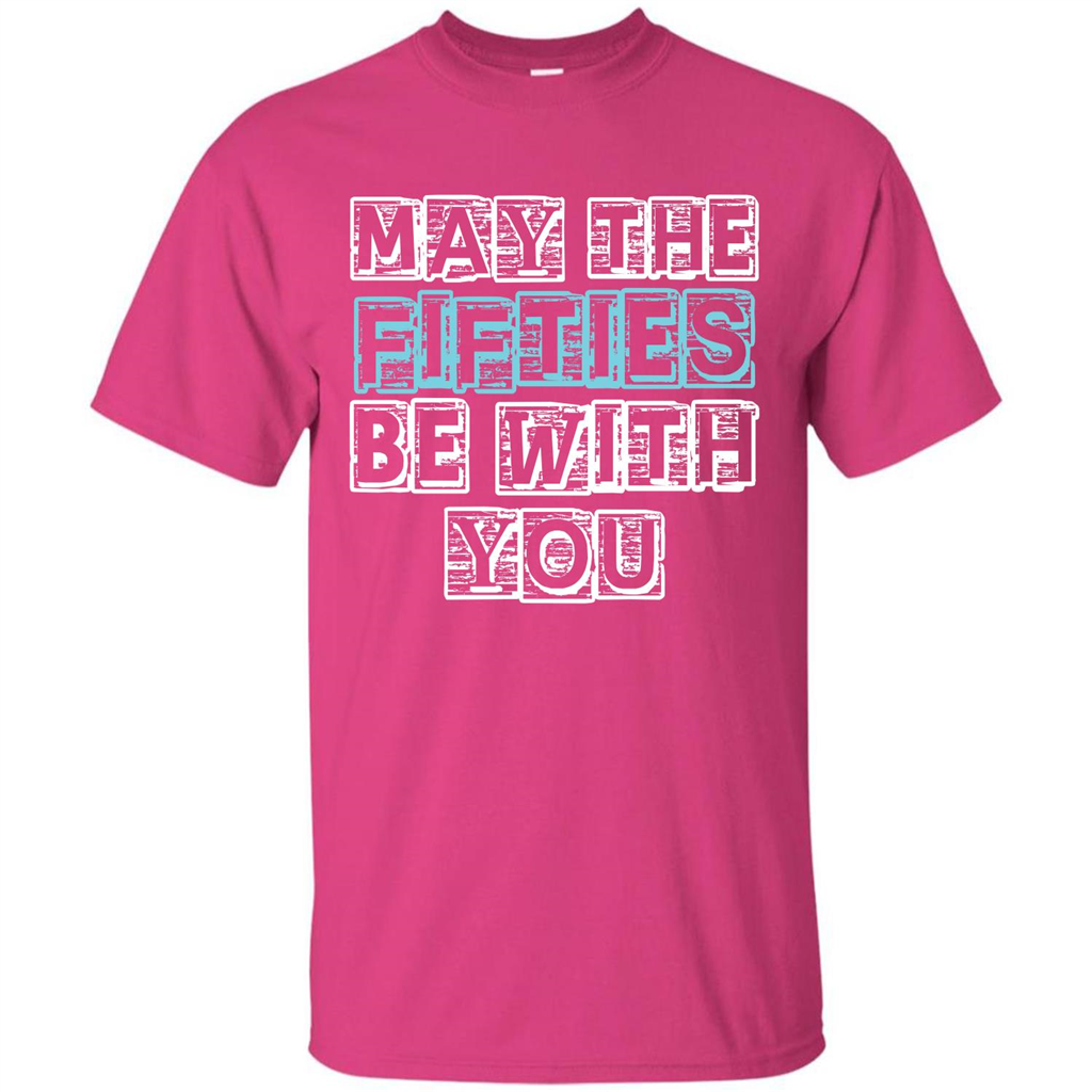 Birthday Gift T-shirt May The Fifties Be With You T-shirt Heliconia