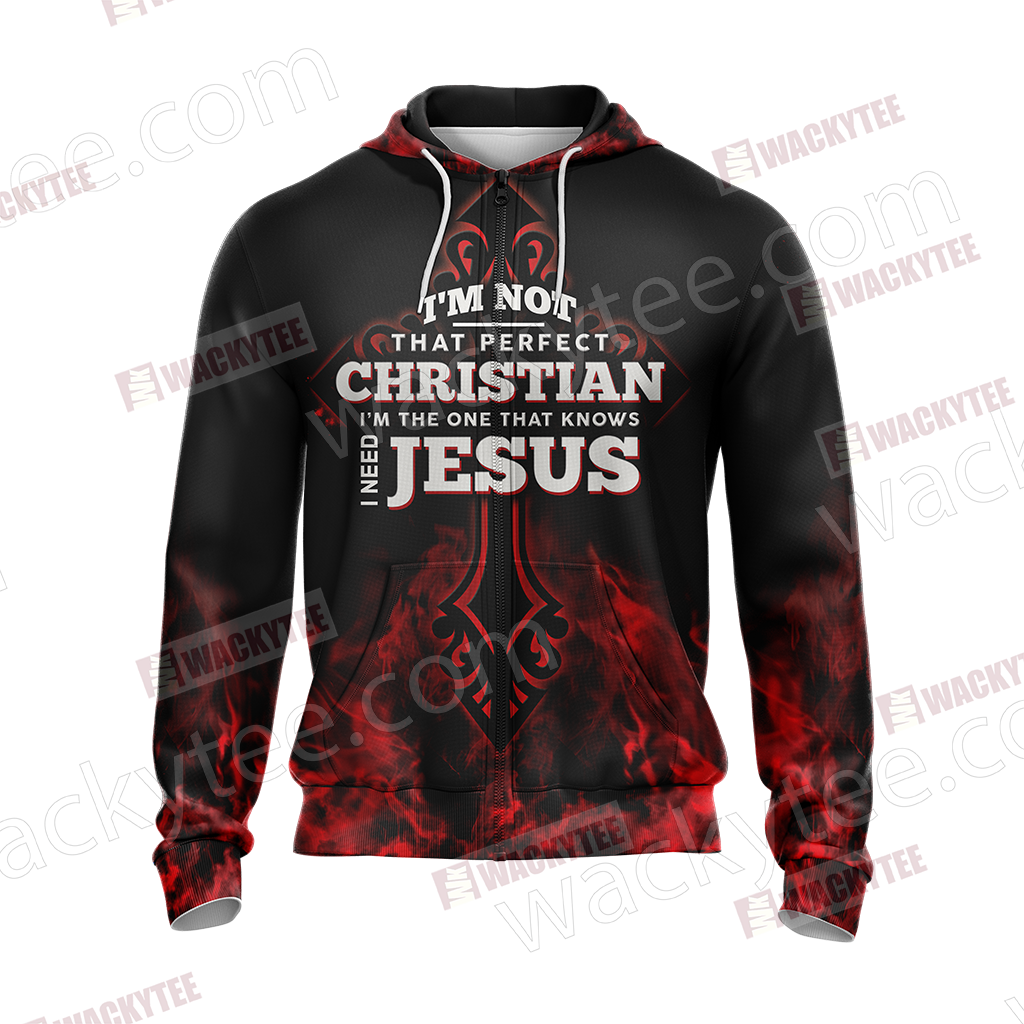 Christian I'm Not That Perfect Christian I'm The One That Knows I Need Jesus Unisex Zip Up Hoodie Jacket