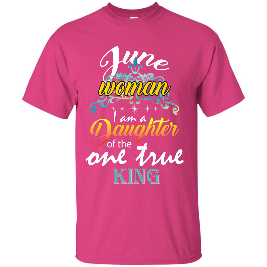 June Woman I Am A Daughter Of The One True King T-shirt Heliconia