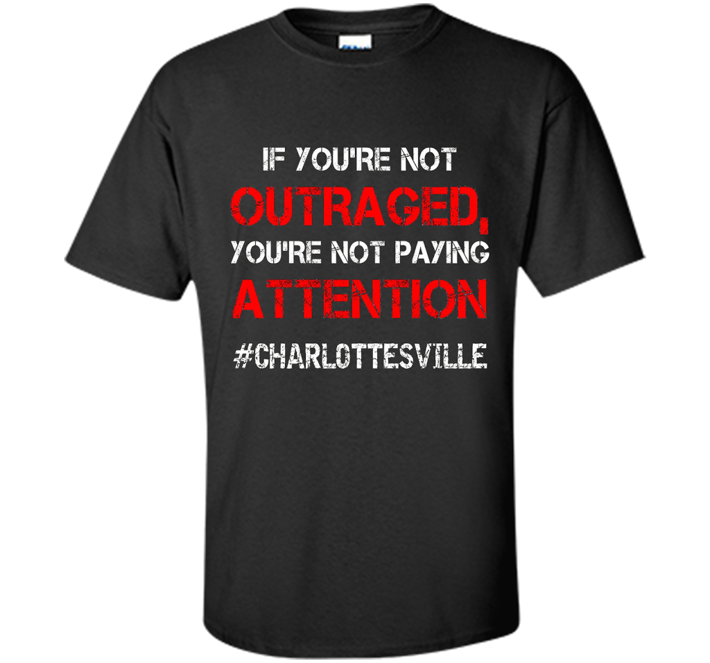 If You're Not Outraged You're Not Paying Attention T-shirt Black