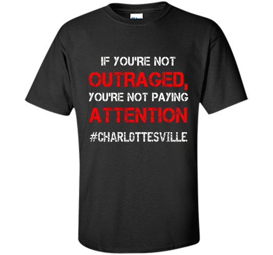 If You're Not Outraged You're Not Paying Attention T-shirt Black
