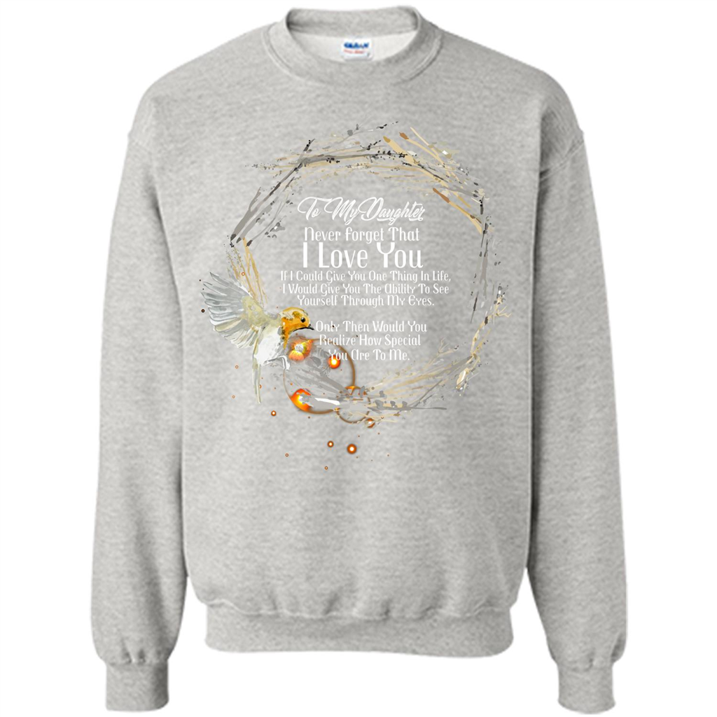 Daddy T-shirt To My Daughter Never Forget That I Love You Ash