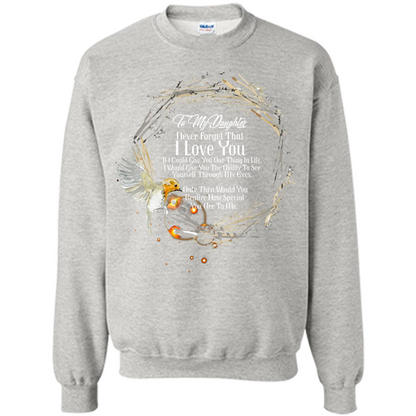 Daddy T-shirt To My Daughter Never Forget That I Love You Ash