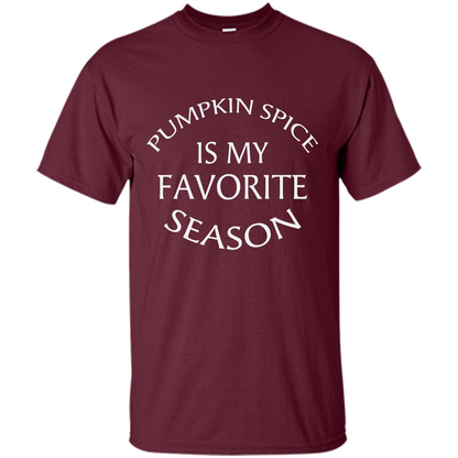 Pumpkin Spice Is My Favorite Season T-shirt Maroon