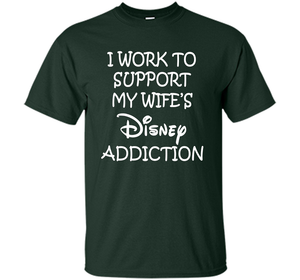 I work to support my wife addiction T-Shirt cool shirt