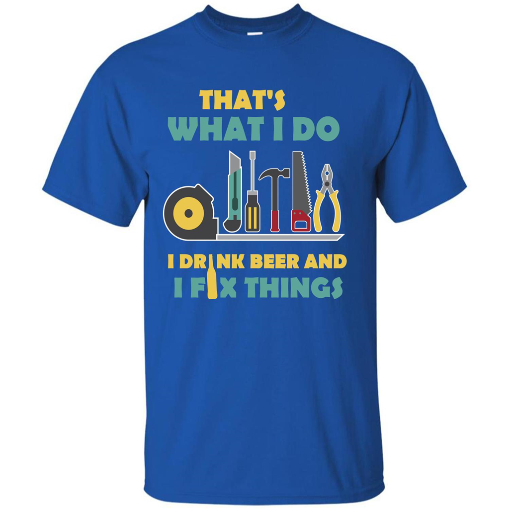 Engineer T-shirt That's What I Do I Drink Beer And I Fix Things Royal