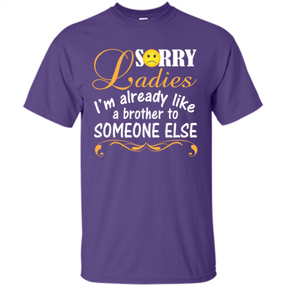 Sorry Ladies I'm Already Like A Brother To Someone Else T-shirt Purple