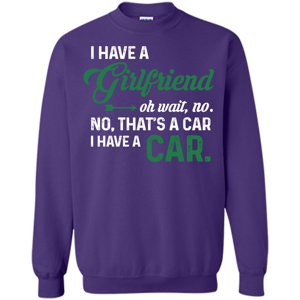Car T-shirt I Have A Girlfriend Oh Wait No No That's A Car I Have A Car T-shirt Purple