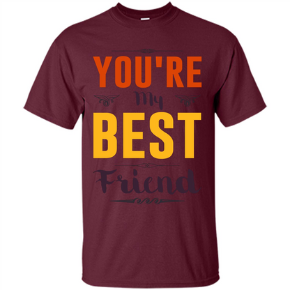 You're My Best Friend T-Shirt Maroon