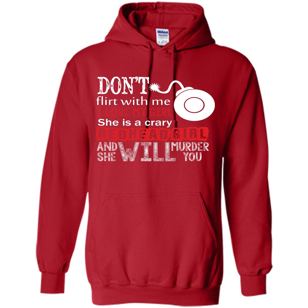 Redhead Girl T-shirt Don't Flirt With Me I Love My Girl She Is A Crazy Redhead Girl Red