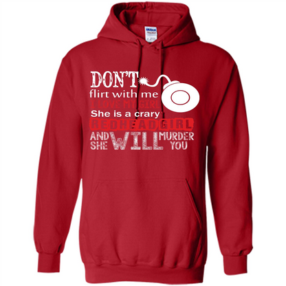 Redhead Girl T-shirt Don't Flirt With Me I Love My Girl She Is A Crazy Redhead Girl Red