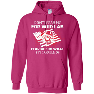 Military T-shirt Don‰۪t Fear Me For Who I Am Fear Me For What I‰۪m Capable Of