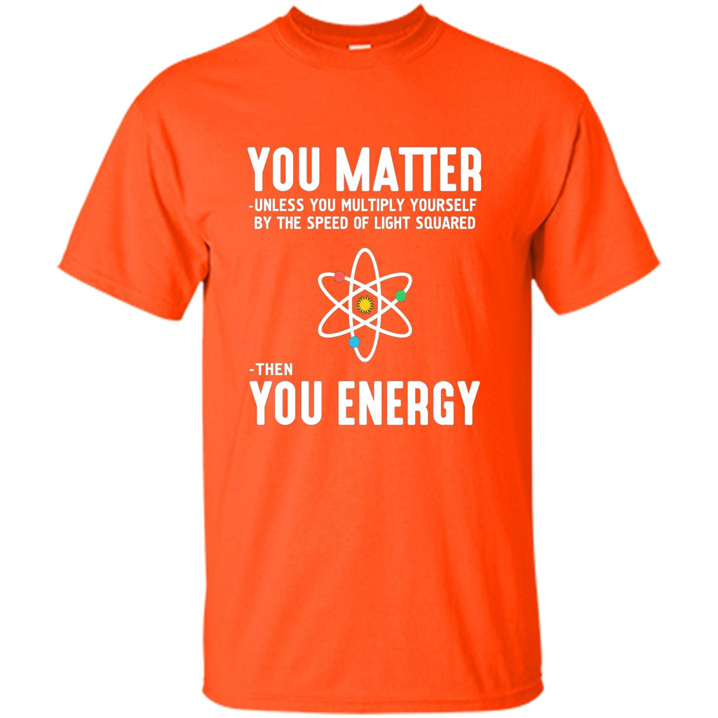 Neil deGrasse Tyson You Matter Then You Energy T-Shirt Orange