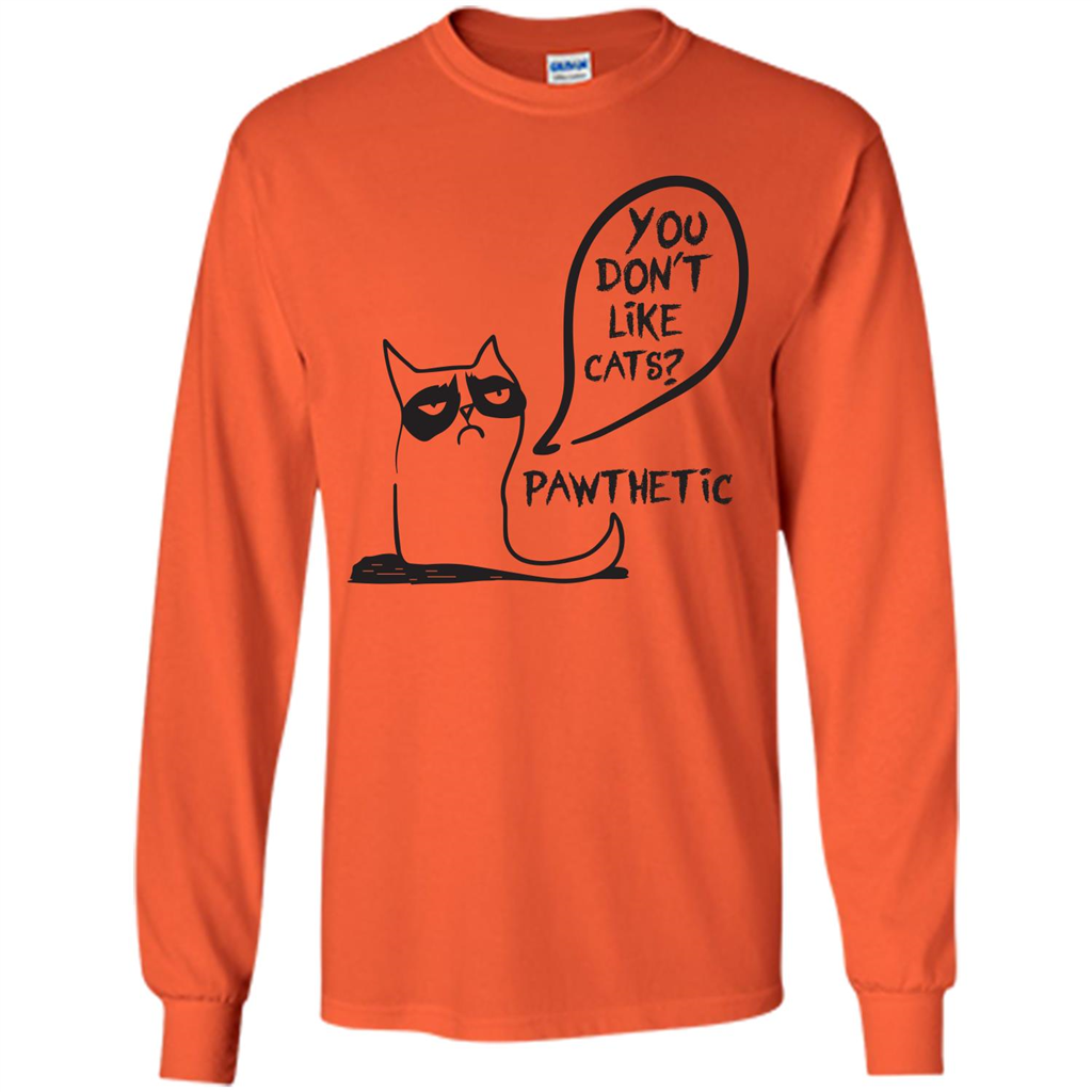 Cat Lover. You Donäó»t Like Cats. Pawthetic T-shirt Orange