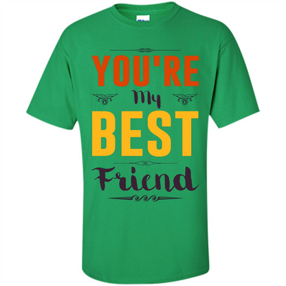 You're My Best Friend T-Shirt Irish Green